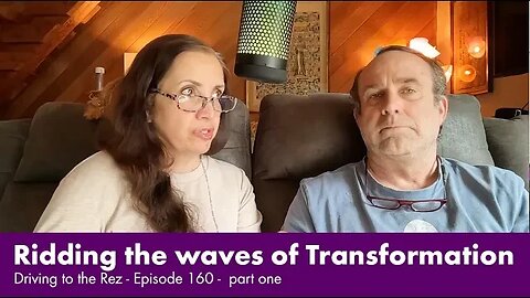 Riding the Waves of Transformation - Driving to the Rez - Episode 160 - Part 1