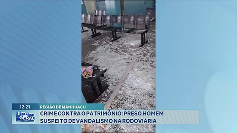 Região de Manhuaçu: Crime contra o Patrimônio, Preso Homem Suspeito de Vandalismo na Rodoviária.