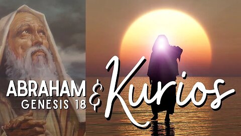 Abraham And Kurios (Part 3)