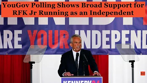 YouGov Polling Shows Broad Support for RFK Jr Running as an Independent