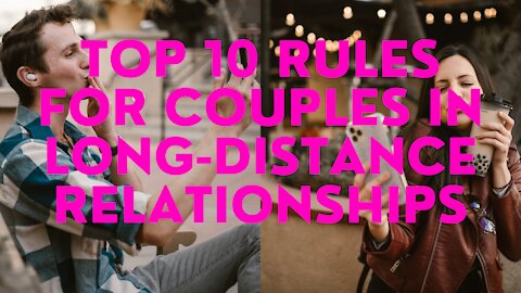 Top 10 Rules For Couples In Long-Distance Relationships