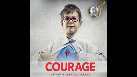 Courage: Having A Fearless Heart by Lydia S. Marrow - Sermon Preview