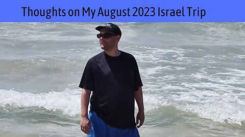 Thoughts on My August 2023 Israel Trip