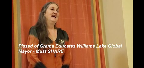 Pissed off Grama Educates Williams Lake Global Mayor - Must SHARE