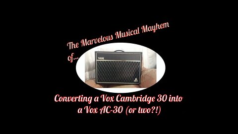 Converting A Vox Cambridge 30 Twin Reverb Into A Vox AC-30 ! (Or even two!)