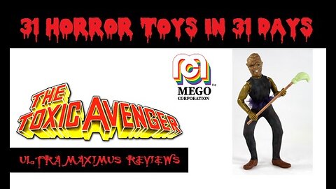 🎃 Toxic Avenger | MEGO | 31 Horror Toys in 31 Days