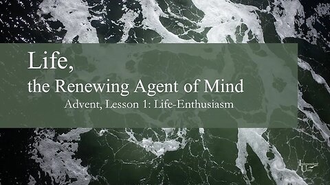 Life, The Renewing Agent of the Mind