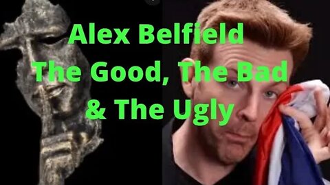 Another #AlexBelfield Video | The Good The Bad & The Ugly