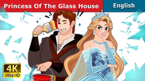 Princess Of The Glass House | Stories for Teenagers | @EnglishFairyTales