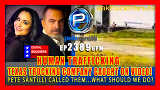 EP 2389-6PM TEXAS TRUCKING COMPANY- A U.S. GOV'T CONTRACTOR - CAUGHT SMUGGLING MIGRANTS