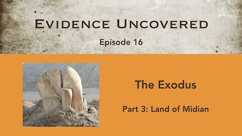 Evidence Uncovered - Episode 16: The Exodus - Land of Midian