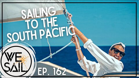 Sailing to the South Pacific - Part 1 | Episode 162