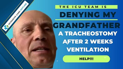 The ICU Team is Denying My Grandfather a Tracheostomy After Two Weeks Ventilation, Help!