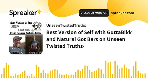 Best Version of Self with GuttaBlkk and Natural Got Bars on Unseen Twisted Truths- (made with Spreak