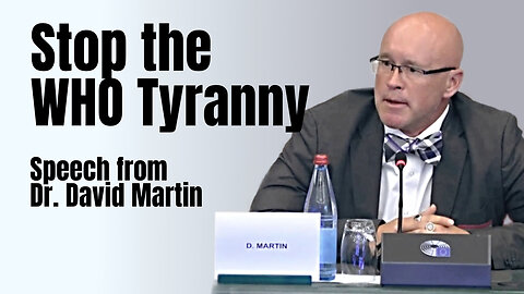 Stop the WHO Tyranny - Speech by Dr. David Martin