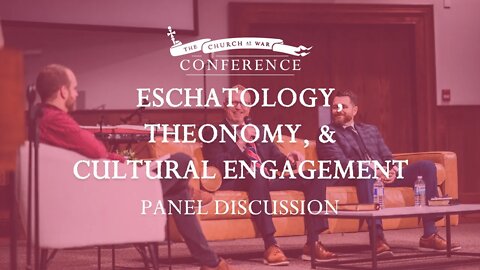 The Church at War Conference, Panel Discussion: Eschatology, Theonomy, and Cultural Engagement