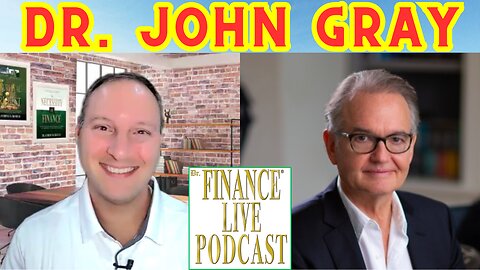 Dr. Finance Live Podcast Episode 104 - Dr. John Gray Interview - Famous Relationship Expert & Author