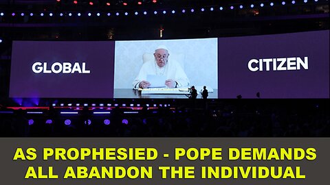 As Prophesied - Pope Demands all abandon the Individual