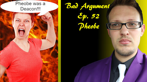 Bad Arguments Ep. 52 Pheobe