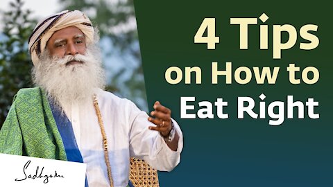 4 Tips on How to Eat Right - Sadhguru