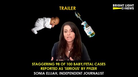 [TRAILER] Staggering 98 of 100 Babies/Fetal Cases Reported as 'Serious' by Pfizer