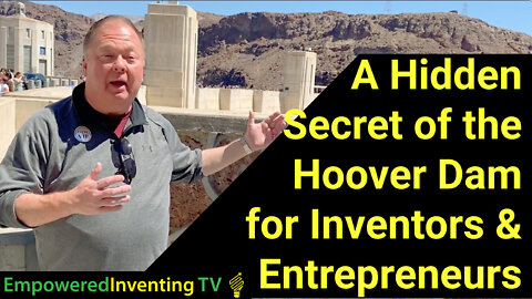 Unseen Wisdom From the Hoover Dam for Inventors & Entrepreneurs