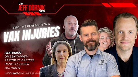 The Jeff Dornik Show: Pro-Life Persecution & Vax Injuries | Dr Ben Tapper, Pastor Ken Peters, Danielle Baker & Mic Meow | LIVE @ 1pm ET