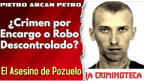 🔴 La Criminoteca: Pietro Arcan Petro