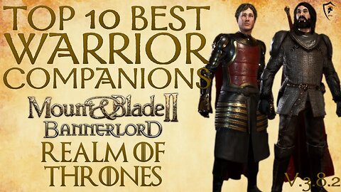 Realm of Thrones (Bannerlord) - Top 10 Best Warrior Companions