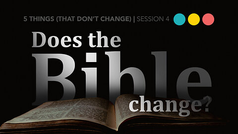Does the Bible Change? | FIVE THINGS (THAT DO NOT CHANGE) 4/5