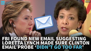 FBI Found New Email Suggesting Lynch Made Sure Clinton Email Probe ‘Didn’t Go Too Far’