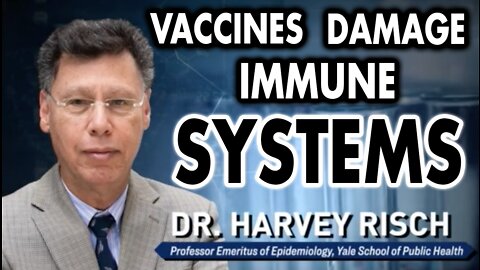 Dr. Harvey Risch: Why Are Vaccinated People Getting COVID