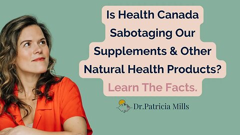 Is Health Canada Sabotaging Our Supplements & Other Natural Health Products? Learn the facts.