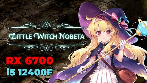 Little Witch Nobeta | RX 6700 | i5 12400f | High Settings | Benchmark