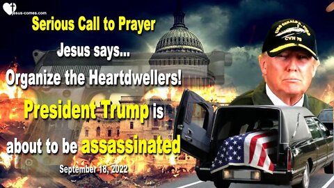 Sep 18, 2022 ❤️ Serious Call to Prayer! Jesus says... Organize the Heartdwellers!