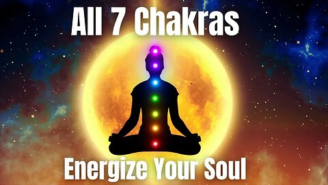 Energize Your Soul: 7 Chakra Healing Music for Ultimate Relaxation, Meditation, Spiritual Awakening