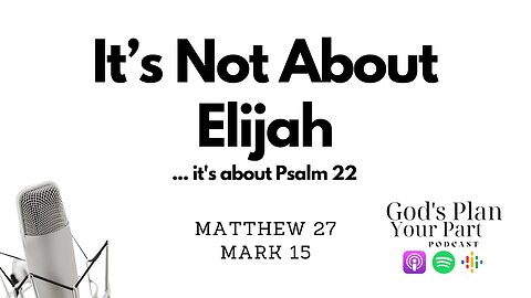 Matthew 27, Mark 15 | From Golgotha to Burial, Sour Wine and Psalm 22