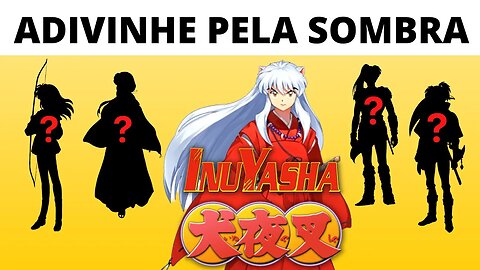 Adivinhe o Personagem de Inushuya pela Sombra - 15 Personagens de Inushuya
