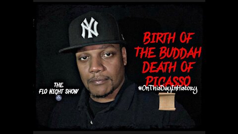 Birth Of The Buddah Death Of Picasso #OnThisDayInHistory #TheFloNightShow 🌚