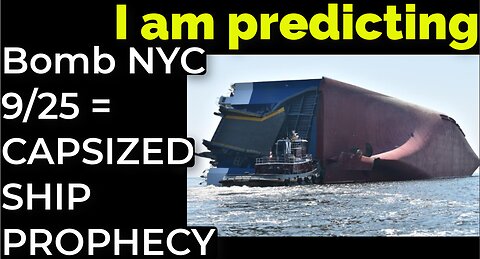 I am predicting: Bomb in NYC on Sep 25 = CAPSIZED SHIP PROPHECY