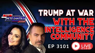 TRUMP AT WAR WITH THE INTELLIGENCE COMMUNITY | EP 3101-6PM