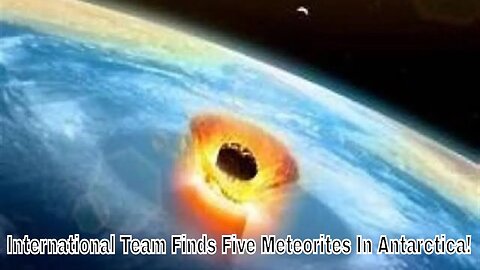 International Team Finds Five Meteorites In Antarctica!