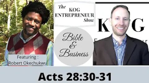 Acts 28:30-31 - The KOG Entrepreneur Show featuring Robert Okechukwu - Bible and Business - Ep 23