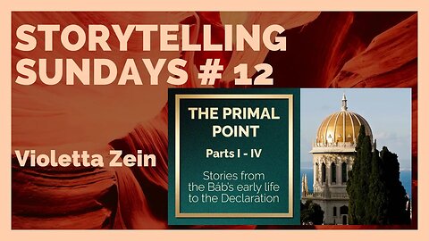 Storytelling Sundays # 12 - Stories from the Life of the Bab