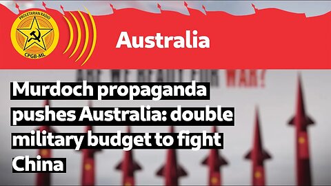 Murdoch propaganda pushes Australia: double military budget to fight China