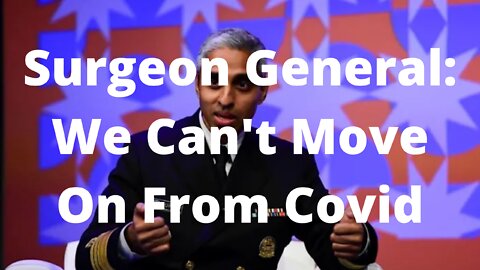 Surgeon General: We Can't Move On From Covid Yet