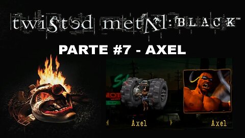 [PS2] - Twisted Metal: Black - Modo História - [Parte 7 - Axel] - Completando 100%