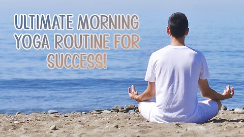 Supercharge Your Day: Mastering Success with the Ultimate Morning Yoga Routine