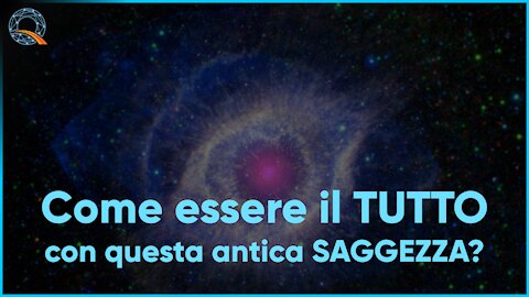 👁️ Come essere il TUTTO con questa antica saggezza?