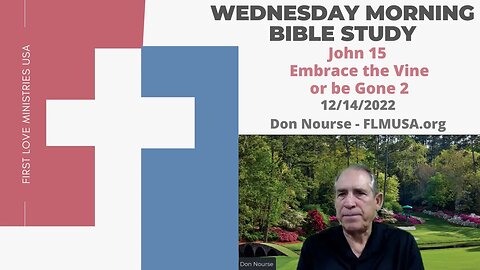 John 15 – Embrace the Vine or be Gone II - Bible Study | Don Nourse - FLMUSA 12/14/2022